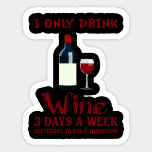 I Only Drink Wine 3 Days A Week Sticker
